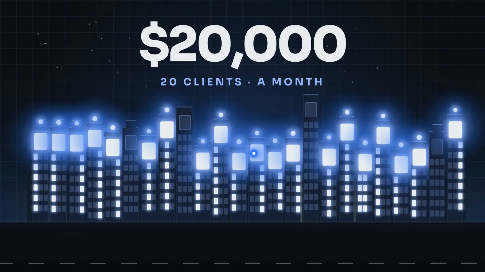From Sean's video: $20,000, 20 clients a month, over a skyline of lit windows